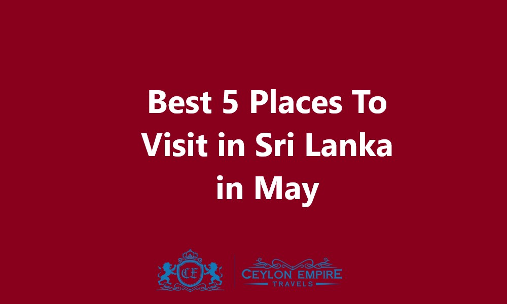 Places To Visit in Sri Lanka in May