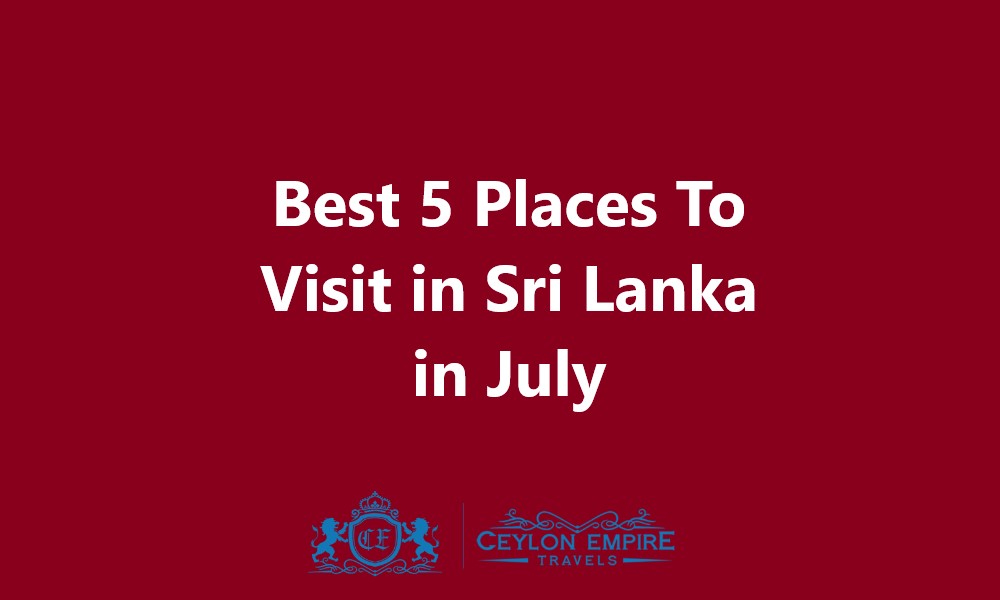Places To Visit in Sri Lanka in July