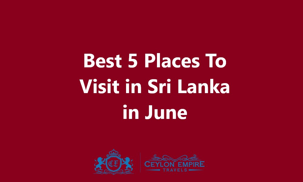 Best 5 Places To Visit in Sri Lanka in June