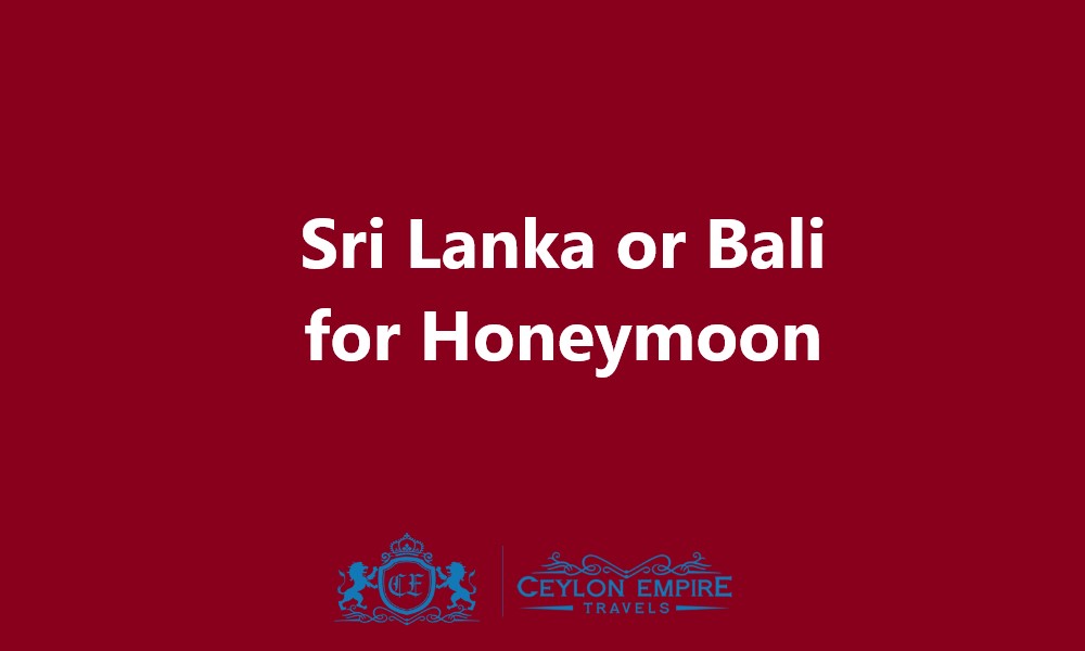 Sri Lanka or Bali for Honeymoon
