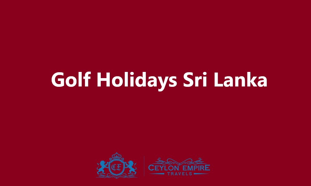 Golf Holidays Sri Lanka: 6 Days Itinerary