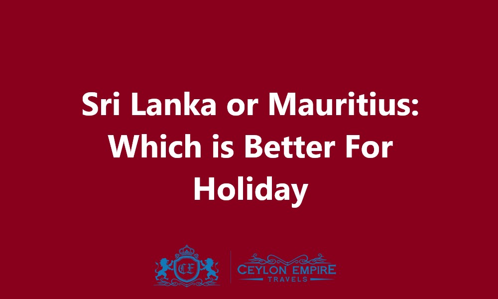 Sri Lanka or Mauritius: Which is Better For Holiday