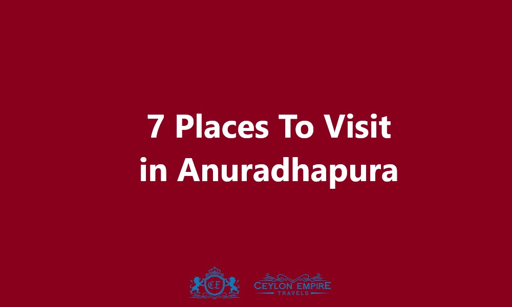 7 Places To Visit in Anuradhapura