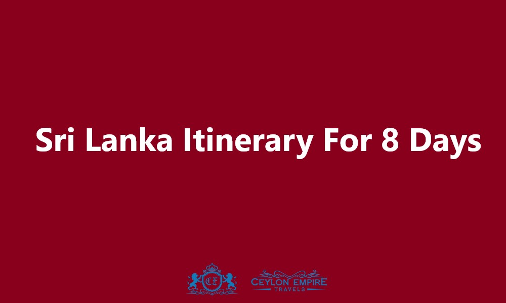 Sri Lanka Itinerary For 8 Days