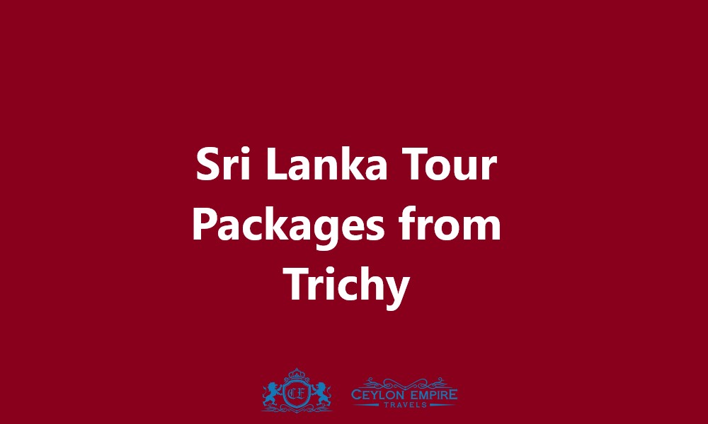 Sri Lanka Tour Packages from Trichy