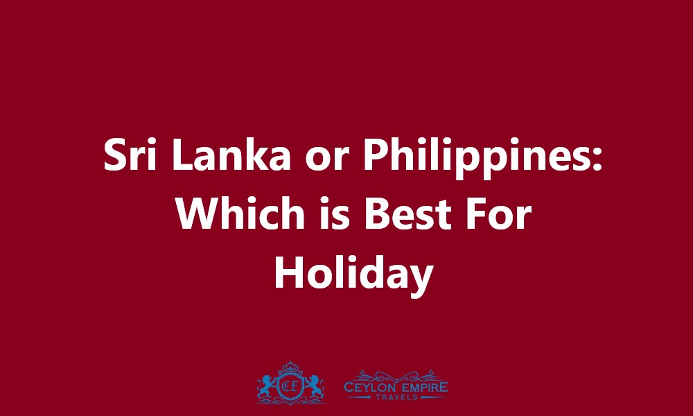 Sri Lanka or Philippines: Which is Best For Holiday