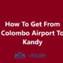 Colombo Airport To Kandy