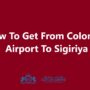 Colombo Airport To Sigiriya