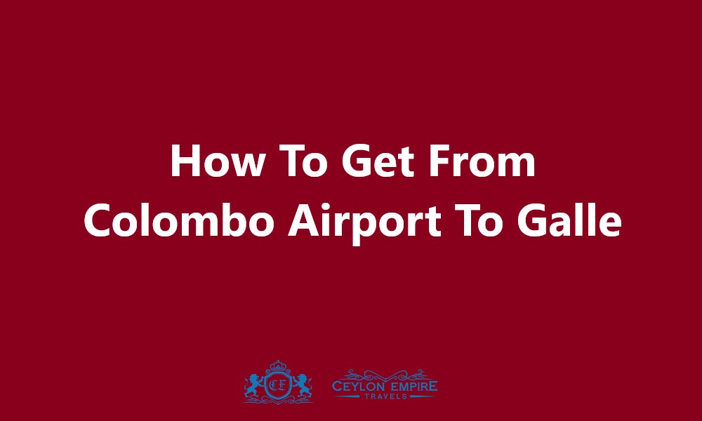 How To Get From Colombo Airport To Galle