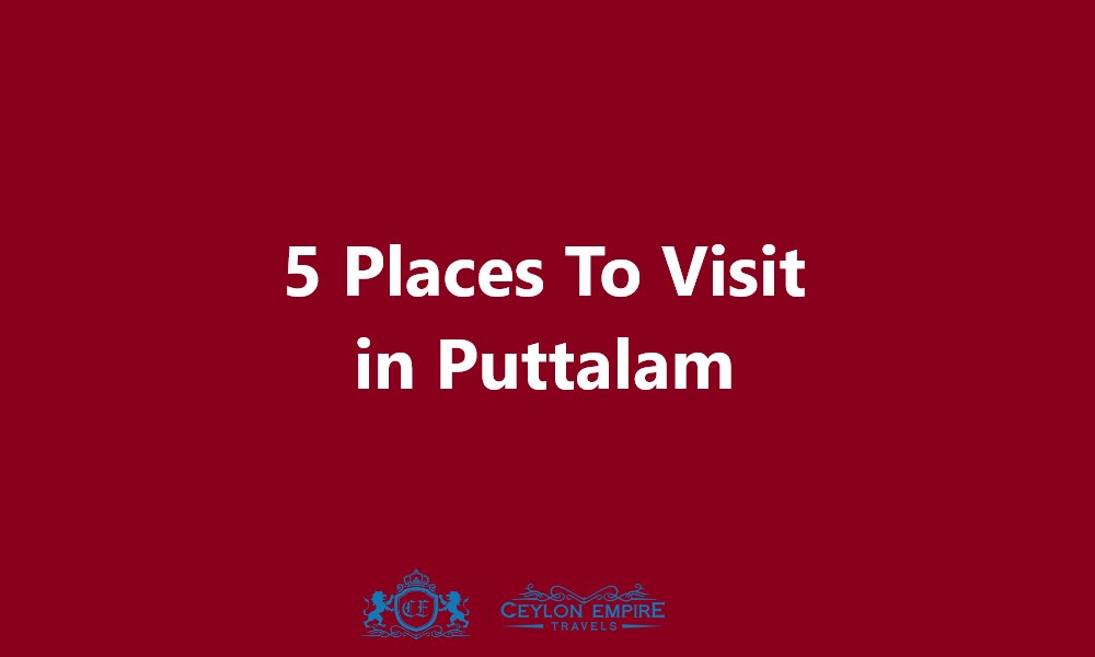 5 Places To Visit in Puttalam