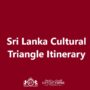 Sri Lanka Cultural Triangle Itinerary