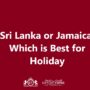 Sri Lanka or Jamaica